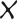 X        